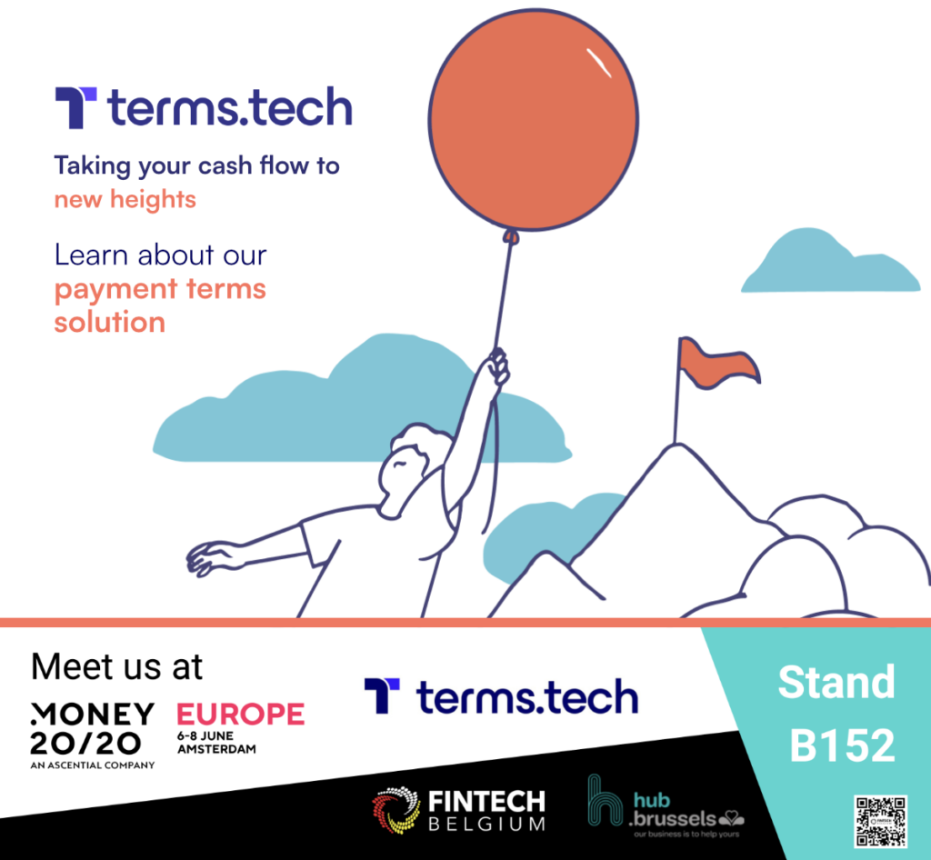 Image announcing Terms.Tech will be at Money20/20 Europe 6-8 June 2023 with FinTech Belgium at Stand B152. The text on the image says "Terms.Tech. Taking your cash flow to new heights. Learn about our payment terms solution.
